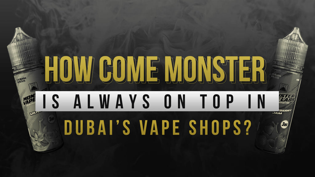 How Come Monster Is Always On Top In Dubai’s Vape Shops?