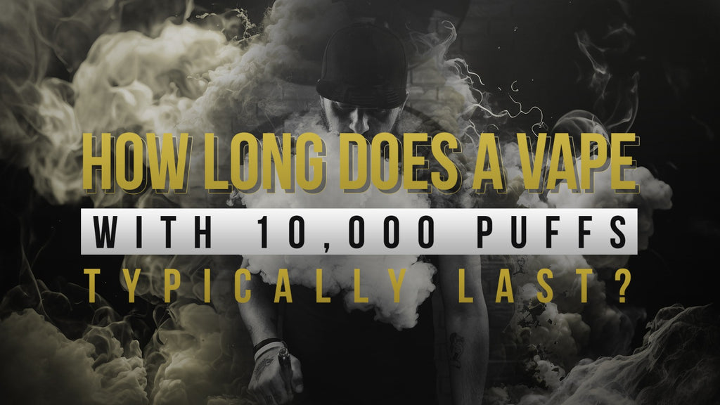 How Long Does A Vape With 10,000 Puffs Typically Last?