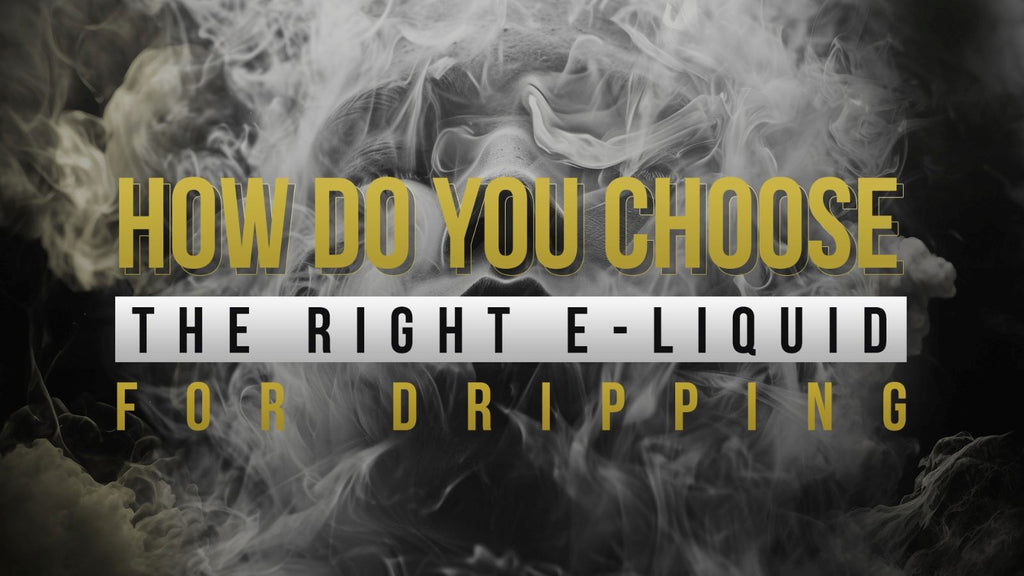 How Do You Choose The Right E-Liquid For Dripping?