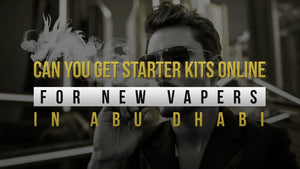 Can You Get Starter Kits Online For New Vapers In Abu Dhabi?